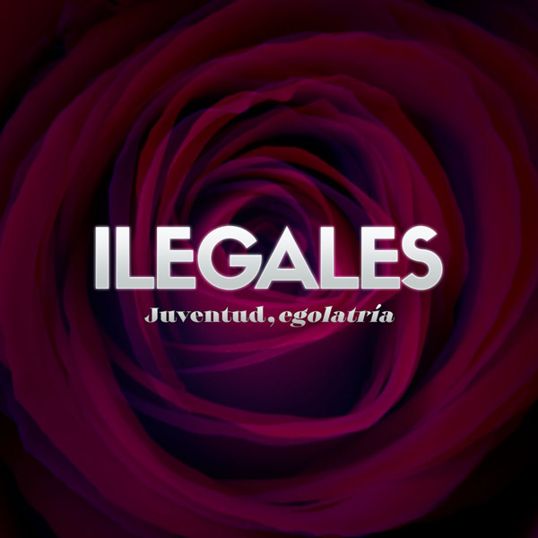 Ilegales: Juventud, Egolatría